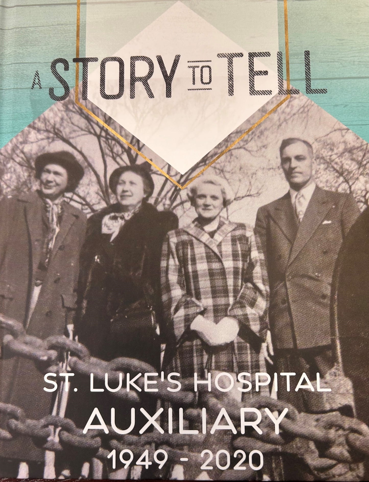 A Story to Tell - St. Luke's Hospital Auxiliary 1949-2020 by Linda Cnossen